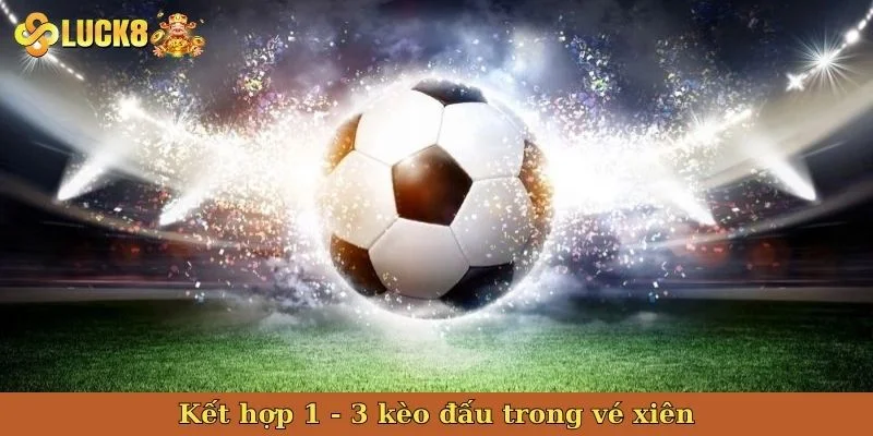 ket-hop-1-3-keo-dau-trong-ve-xien